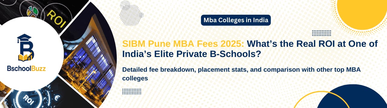 SIBM Pune MBA 2025 Fee Structure, Salary Outcomes & ROI Analysis for Elite MBA Aspirants