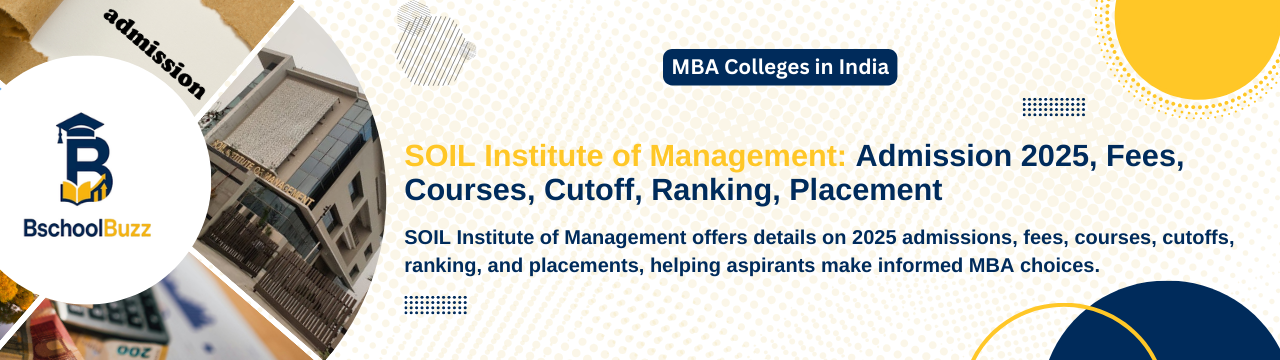 SOIL Institute of Management: Admission 2025, Fees, Courses, Cutoff, Ranking, and Placements