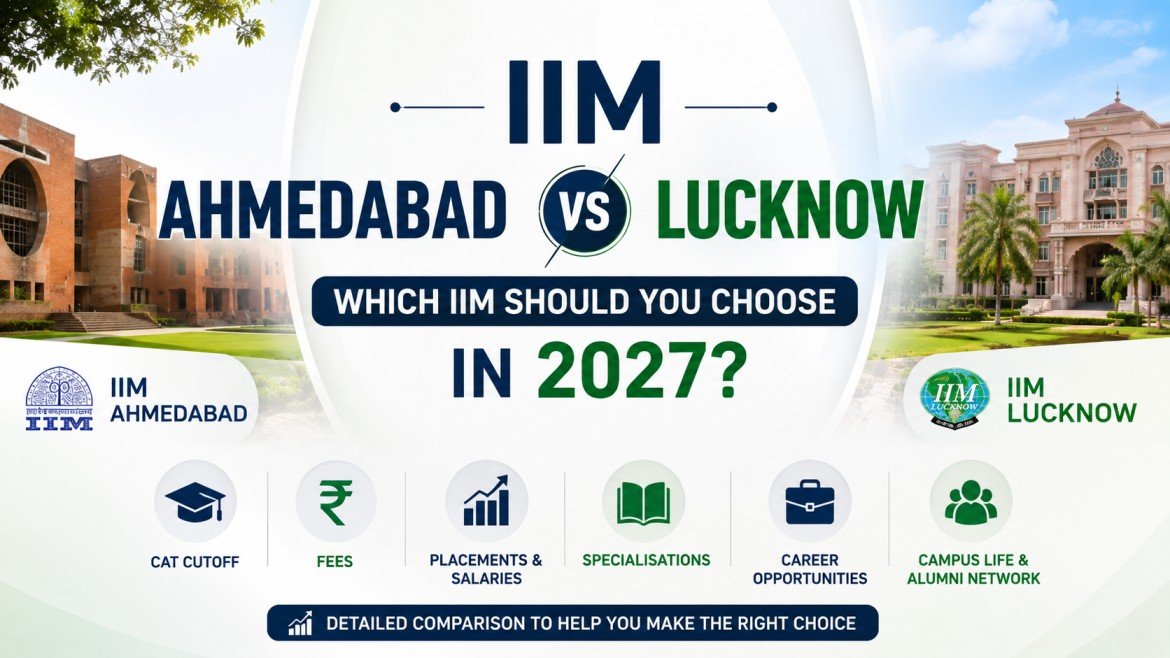 IIM Ahmedabad vs IIM Lucknow: Which IIM Should You Choose in 2027?