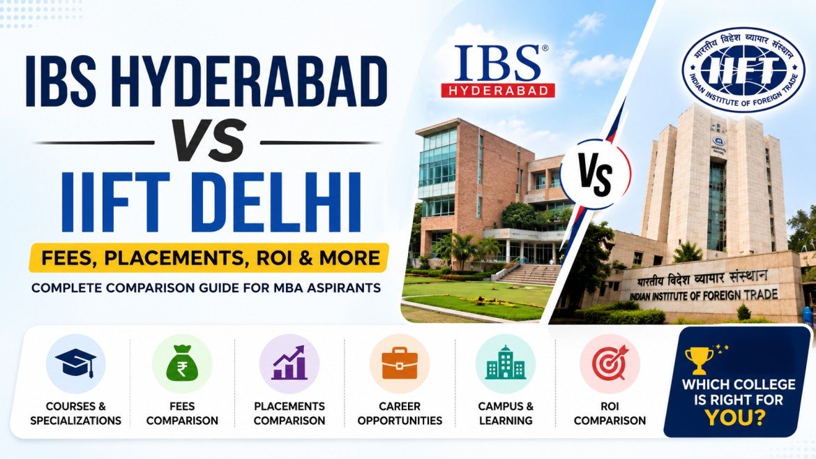 IBS Hyderabad vs IIFT Delhi: Fees, Placements, Specializations and ROI
