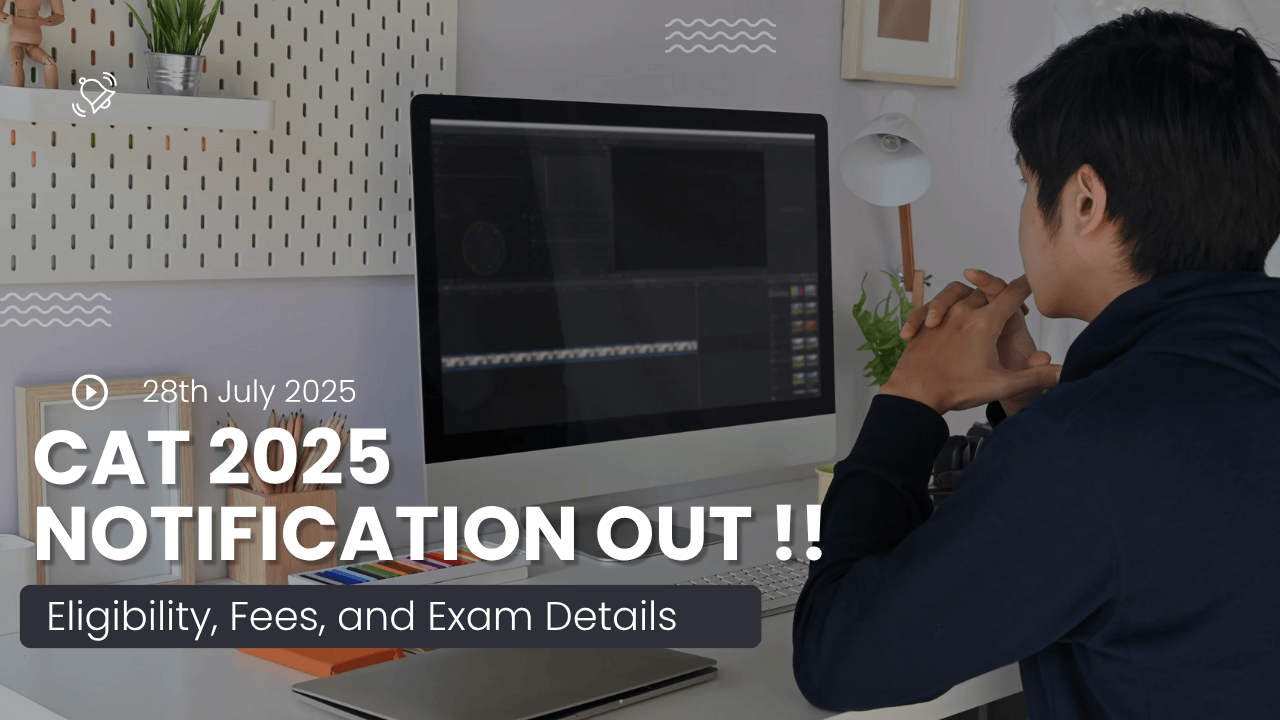 CAT 2025 Notification Out: Check Eligibility, Fees, and Exam Details