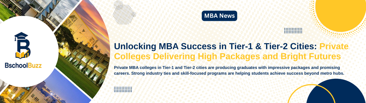 Unlocking MBA Success in Tier-1 & Tier-2 Cities: Private Colleges Delivering High Packages and Bright Futures