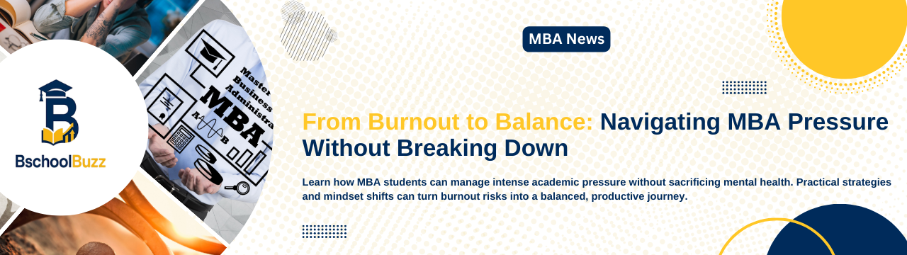 From Burnout to Balance: Navigating MBA Pressure Without Breaking Down