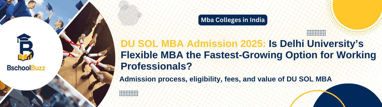 DU SOL MBA Admission 2025: Delhi University’s Flexible, Affordable MBA for Working Professionals