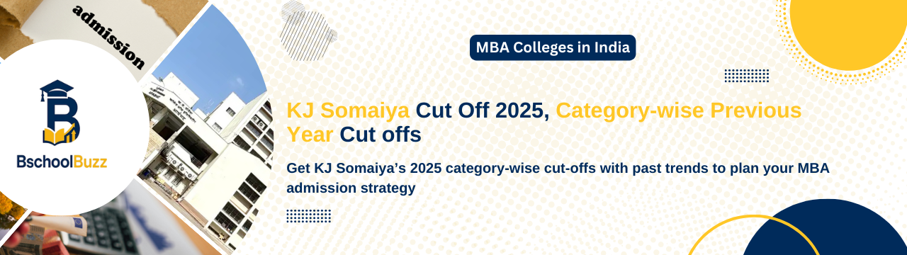 KJ Somaiya Institute of Management: Cut Off 2025 & Category-wise Previous Year Cut Offs – A Complete Guide